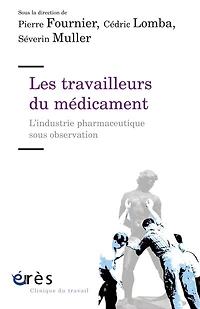 Les travailleurs du médicament : l'industrie pharmaceutique sous observation: observation
