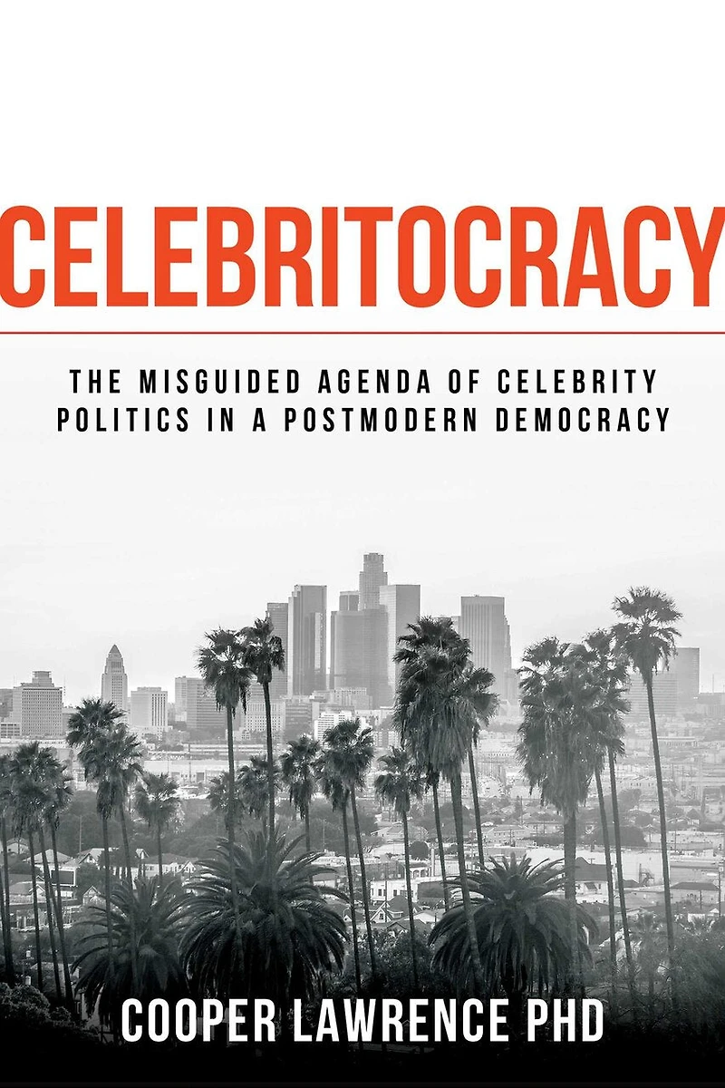 Celebritocracy: The Misguided Agenda Of Celebrity Politics In A Postmodern Democracy