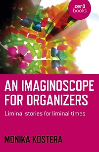 An Imaginoscope for Organizers: Liminal Stories for Liminal Times