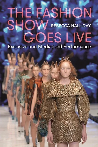 The Fashion Show Goes Live: Exclusive And Mediatized Performance