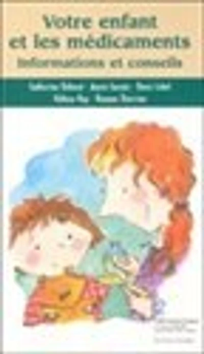Votre enfant et les médicaments : informations et conseils: informations et conseils