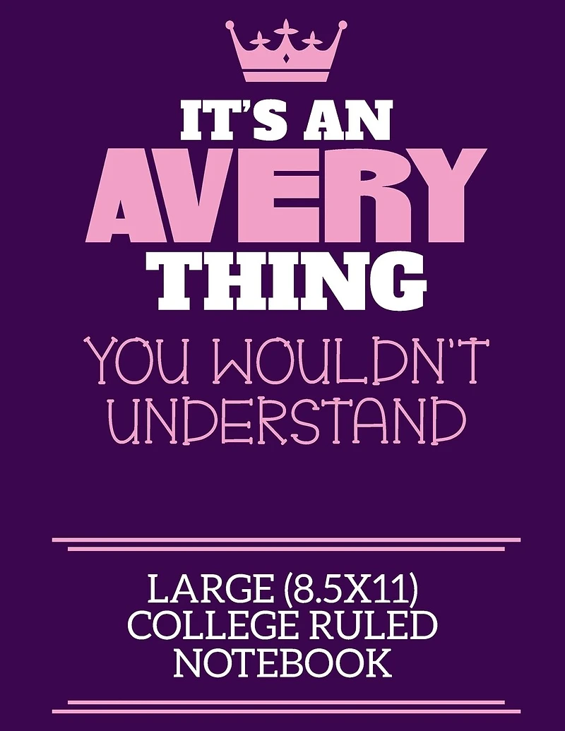 It's An Avery Thing You Wouldn't Understand Large (8.5x11) College Ruled Notebook: A cute notebook or notepad to write in for any book lovers, doodle writers and budding authors!