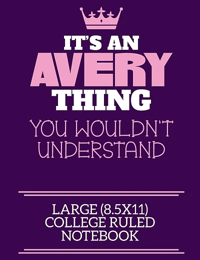 It's An Avery Thing You Wouldn't Understand Large (8.5x11) College Ruled Notebook: A cute notebook or notepad to write in for any book lovers, doodle writers and budding authors!