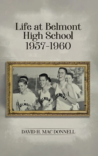 Life At Belmont High School 1957-1960: Navigating the Journey of Learning and Growing