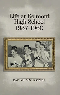 Life At Belmont High School 1957-1960: Navigating the Journey of Learning and Growing