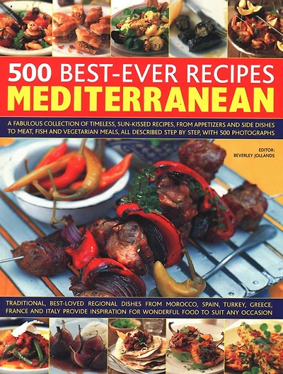 500 Best-Ever Recipes Mediterranean: A Fabulous Collection Of Timeless, Sun-Kissed Recipes, From Appetizers And Side Dishes To Meat, Fish And Vegetarian Meals, All Described Step By Step, With 500 Photographs