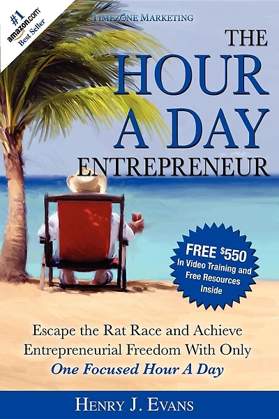 The Hour A Day Entrepreneur: Escape The Rat Race And Achieve Entrepreneurial Freedom With Only One Focused Hour A Day