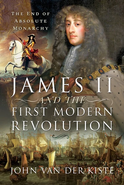 James II and The First Modern Revolution: End of Absolute Monarchy