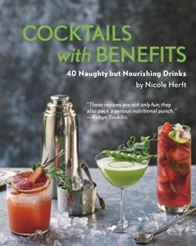 COCKTAILS WITH BENEFITS: 40 Naughty but Nourishing Drinks