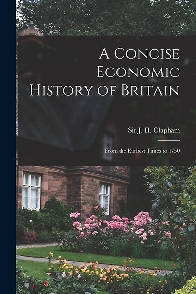 A Concise Economic History of Britain: From the Earliest Times to 1750
