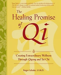 The Healing Promise of Qi (Pb): Creating Extraordinary Wellness Through Qigong and Tai Chi
