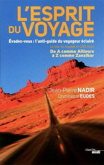 L'esprit du voyage: Évadez-vous : l'anti-guide du voyageur éclairé