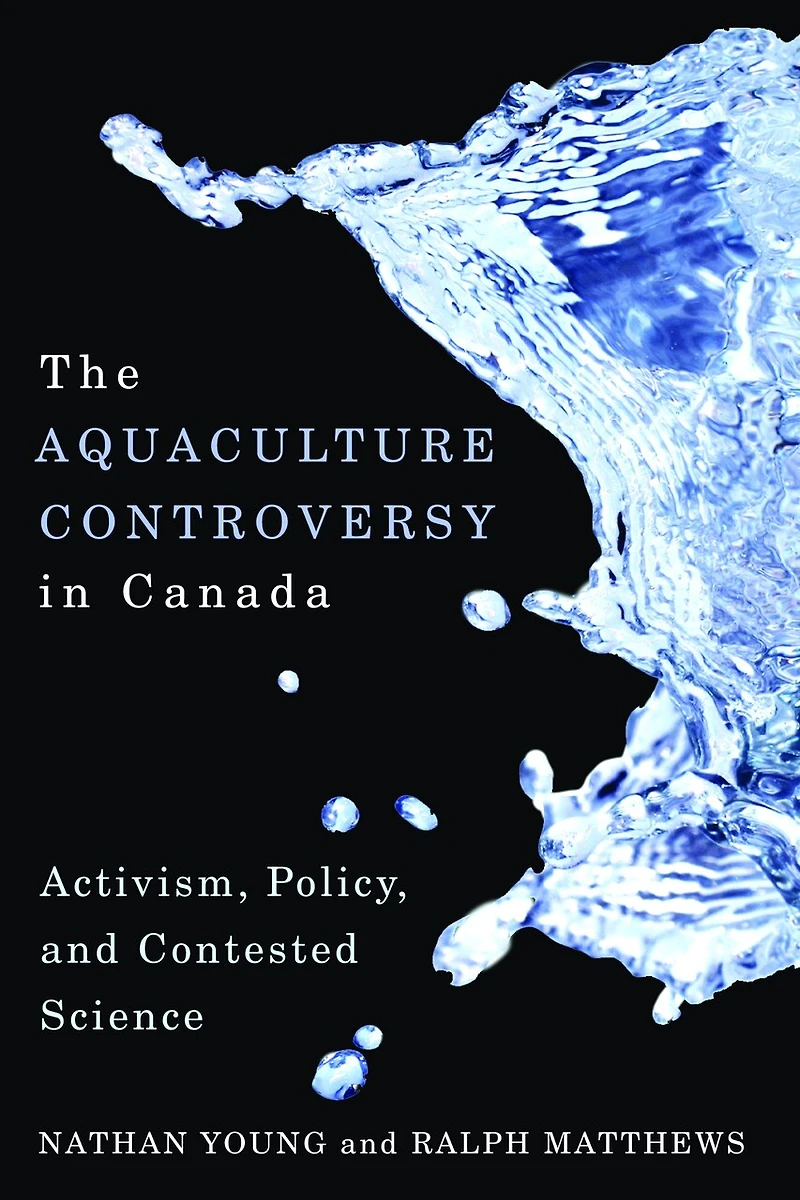 The Aquaculture Controversy Canada: Activism, Policy, and Contested Science
