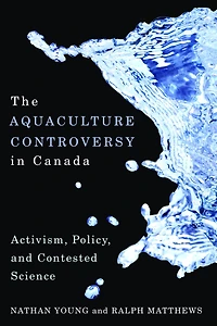 The Aquaculture Controversy Canada: Activism, Policy, and Contested Science
