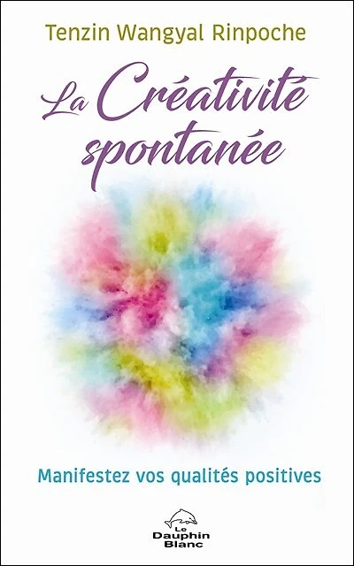 La créativité spontanée : manifestez vos qualités positives: manifestez vos qualités positives
