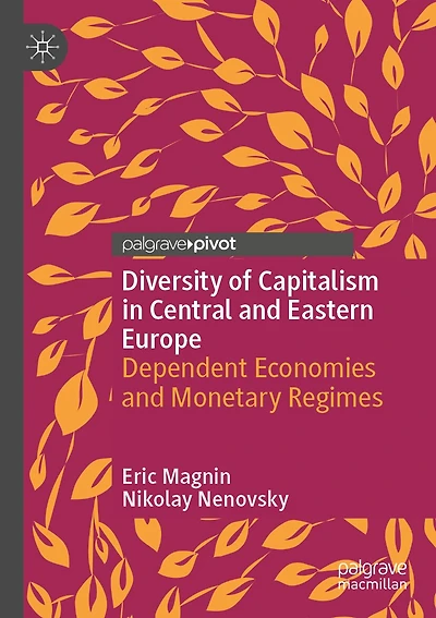 Diversity of Capitalism in Central and Eastern Europe: Dependent Economies and Monetary Regimes