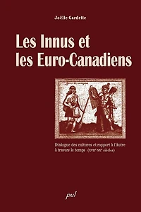 Les Innus et les Euro-Canadiens: dialogue des cultures et rapport à l'autre à travers le temps, XVIIe-XXe siècles