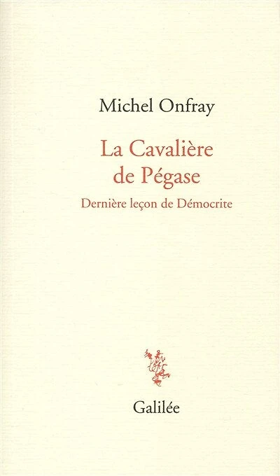 La cavalière de Pégase: dernière leçon de Démocrite