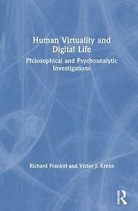 Human Virtuality and Digital Life: Philosophical Psychoanalytic Investigations