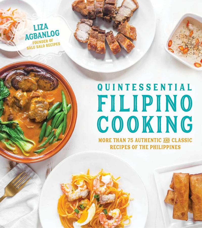 Quintessential Filipino Cooking: 75 Authentic And Classic Recipes Of The Philippines