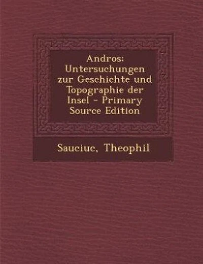 Andros; Untersuchungen zur Geschichte und Topographie der Insel - Primary Source Edition