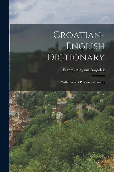 Croatian-english Dictionary: With Correct Pronounciation