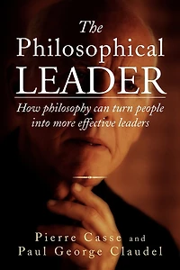 The Philosophical Leader: How Philosophy Can Turn People Into More Effective Leaders