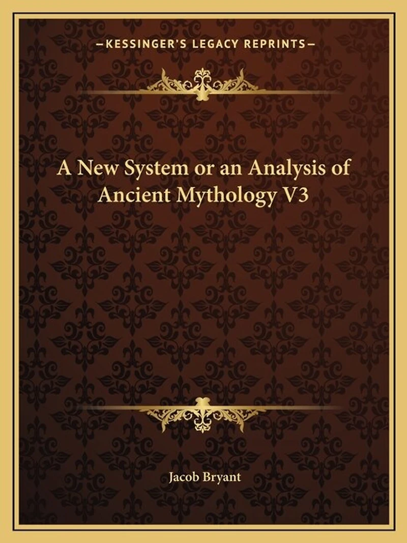 A New System or an Analysis of Ancient Mythology V3