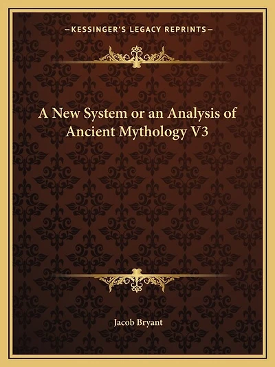 A New System or an Analysis of Ancient Mythology V3
