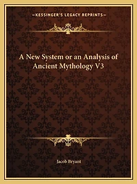 A New System or an Analysis of Ancient Mythology V3
