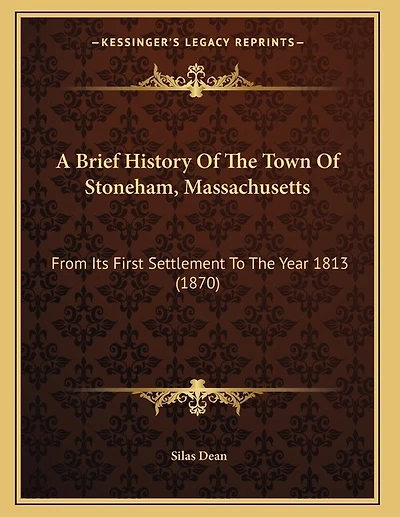 A Brief History Of The Town Of Stoneham, Massachusetts: From Its First Settlement To The Year 1813 (1870)
