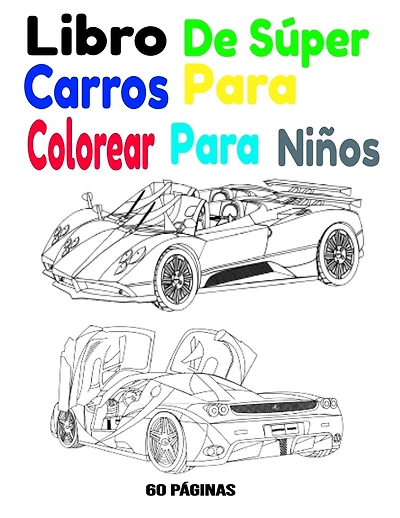 Libro De Súper Carros Para Colorear Para Niños: Libro De Súper Carros Para Colorear Para Niños 60 Páginas