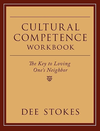 Cultural Competence Workbook: The Key to Loving One's Neighbor
