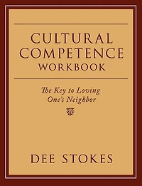Cultural Competence Workbook: The Key to Loving One's Neighbor