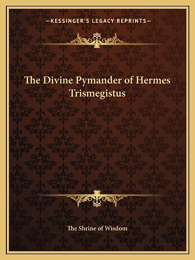 The Divine Pymander of Hermes Trismegistus