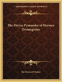 The Divine Pymander of Hermes Trismegistus