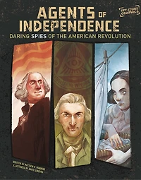 Agents of Independence: Daring Spies the American Revolution