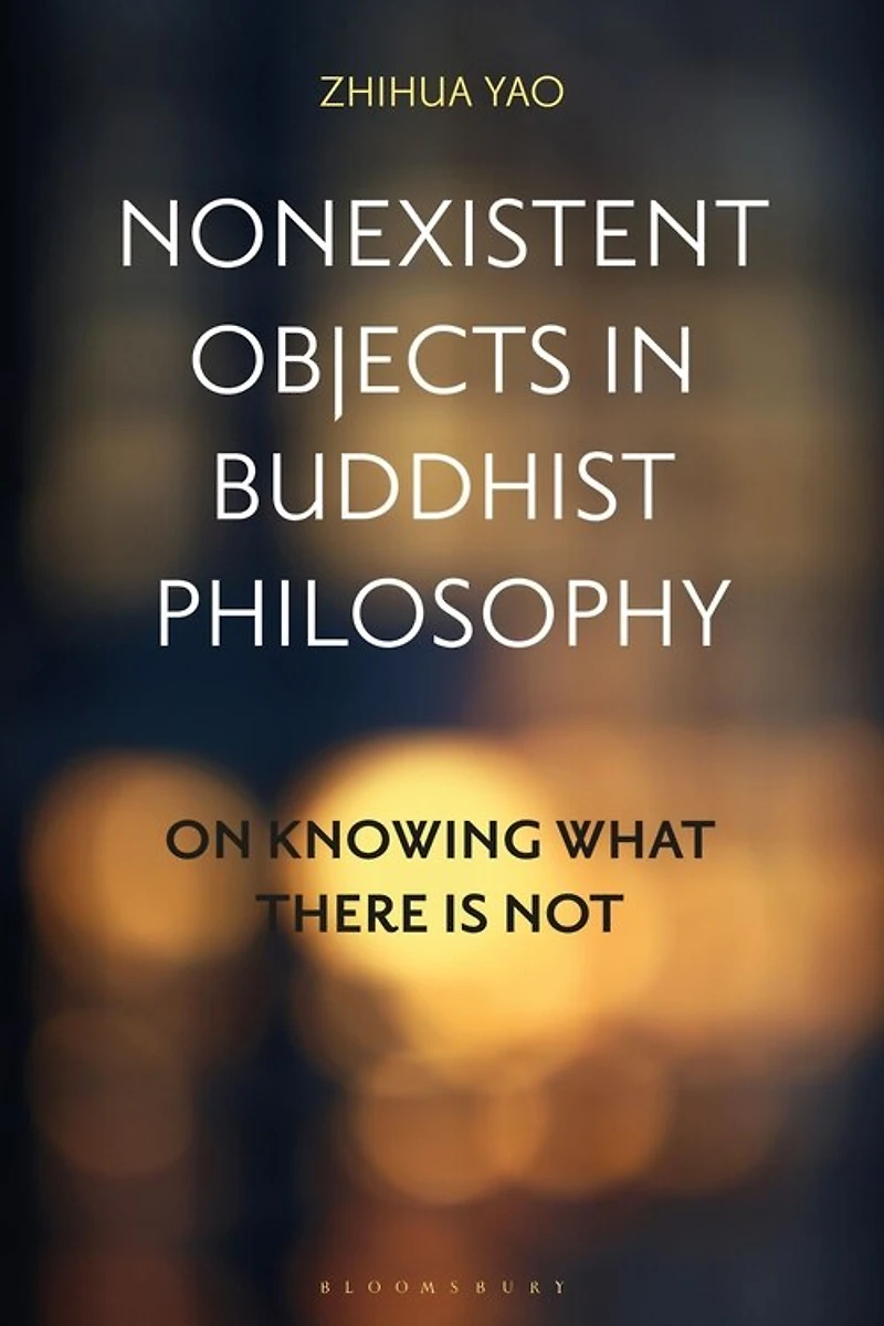 Nonexistent Objects Buddhist Philosophy: On Knowing What There is Not