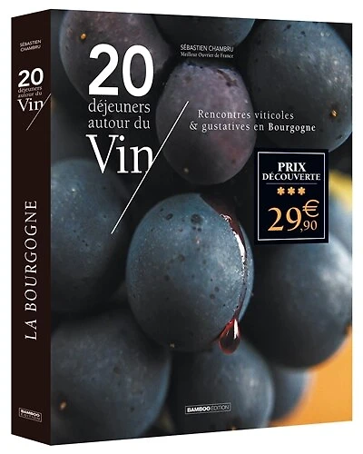 20 déjeuners autour du vin: rencontres viticoles & gustatives en Bourgogne