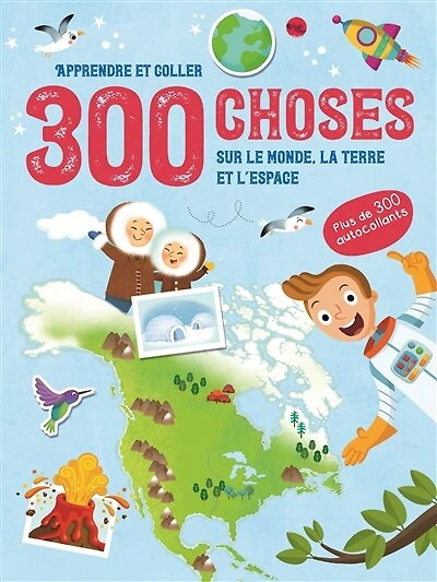 300 choses sur le monde, la Terre et l'espace: apprendre et coller