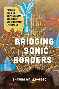 Bridging Sonic Borders: Popular Music Contemporary Dominican/Dominicanyork Literature