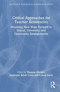 Critical Approaches for Teacher Residencies: Dreaming New Ways Forward School, University, and Community Entanglement: Entanglements