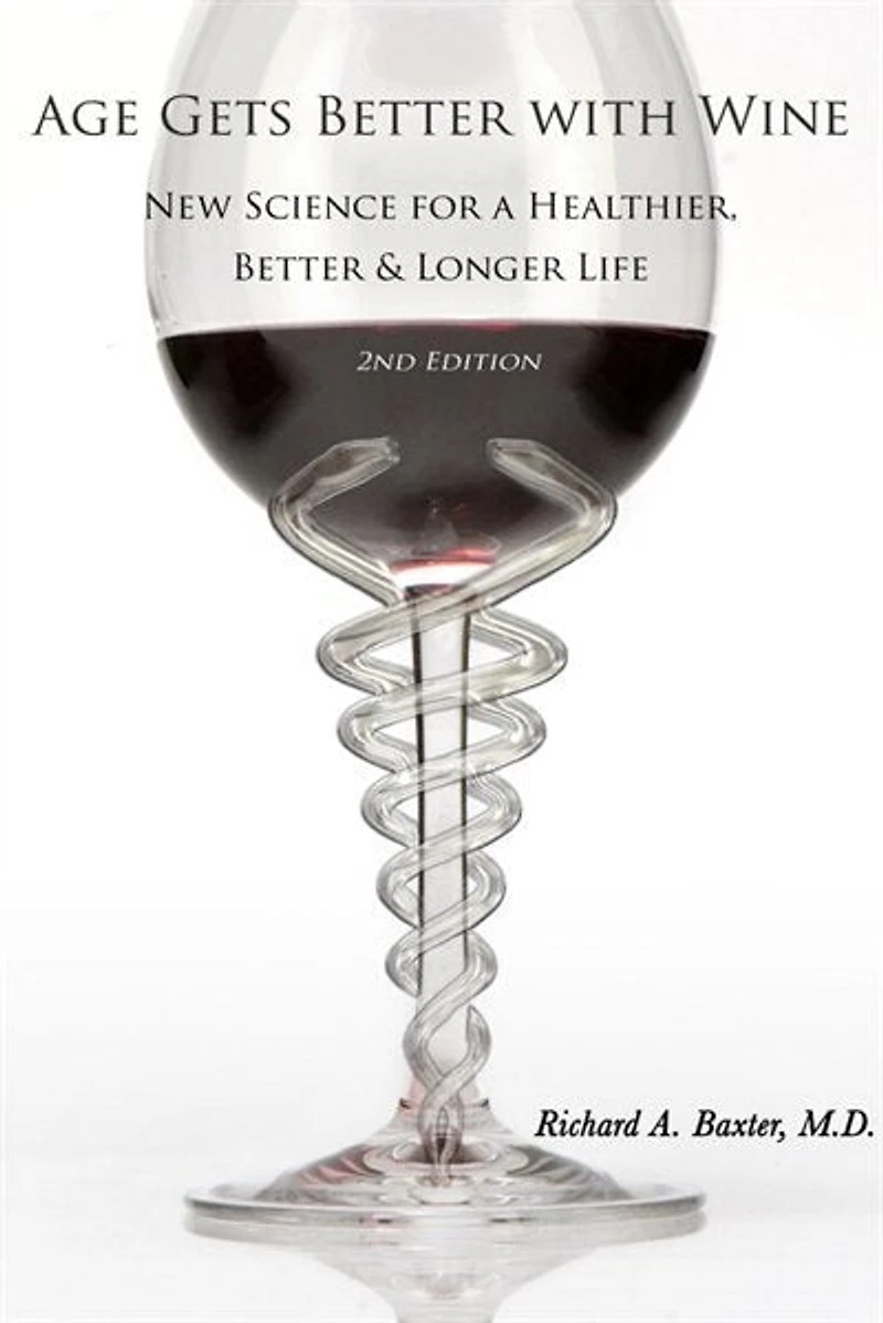 Age Gets Better with Wine: New Science for a Healthier, Better & Longer Life