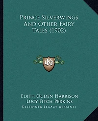 Prince Silverwings And Other Fairy Tales (1902)