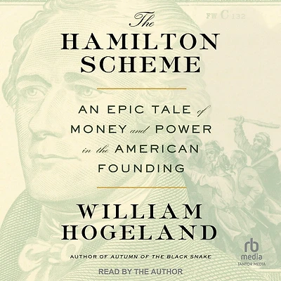 the Hamilton Scheme: An Epic Tale of Money and Power American Founding
