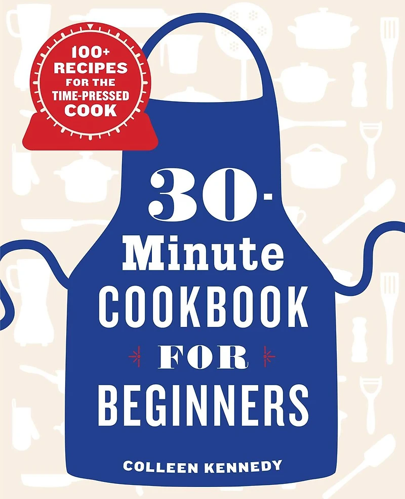 30-Minute Cookbook for Beginners: 100+ Recipes the Time-Pressed Cook