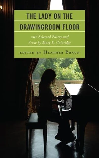 the Lady on Drawingroom Floor: with Selected Poetry and Prose by Mary E. Coleridge