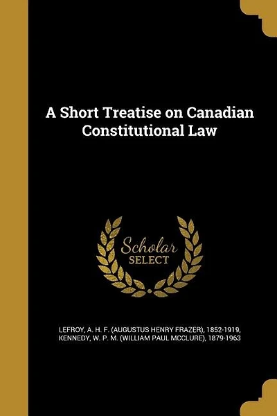 A Short Treatise on Canadian Constitutional Law