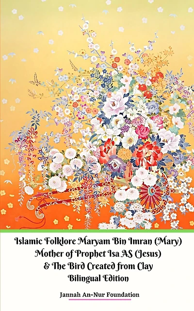 Islamic Folklore Maryam Bin Imran (Mary) Mother of Prophet Isa AS (Jesus) and The Bird Created from Clay