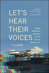 Let's Hear Their Voices: Cuban American Writers of the Second Generation